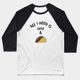 All i need is love and tacos Baseball T-Shirt